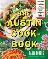 The Austin Cookbook: Recipes and Stories from Deep in the Heart of Texas (Rețete și povești din inima Texasului) - The Austin Cookbook: Recipes and Stories from Deep in the Heart of Texas