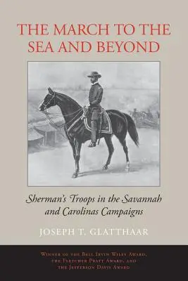 The March to the Sea and Beyond: Trupele lui Sherman în campaniile Savannah și Carolinas - The March to the Sea and Beyond: Sherman's Troops in the Savannah and Carolinas Campaigns