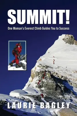 Summit! Escaladarea Everestului de către o femeie vă ghidează către succes - Summit!: One Woman's Everest Climb Guides You to Success