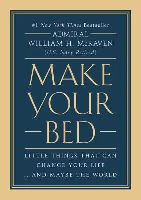 Fă-ți patul: Lucruri mărunte care îți pot schimba viața... și poate lumea - Make Your Bed: Little Things That Can Change Your Life...and Maybe the World