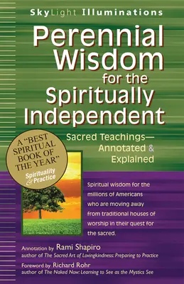 Înțelepciune perenă pentru cei independenți spiritual: Învățături sacre - adnotate și explicate - Perennial Wisdom for the Spiritually Independent: Sacred Teachings--Annotated & Explained