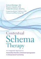 Terapia contextuală a schemelor: O abordare integrativă a tulburărilor de personalitate, a disreglementării emoționale și a funcționării interpersonale - Contextual Schema Therapy: An Integrative Approach to Personality Disorders, Emotional Dysregulation, and Interpersonal Functioning