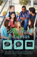 Cuvântul lui Dumnezeu și Isus: Ce spune Biblia despre Evanghelie, evanghelizare, rugăciune și alte lucruri esențiale - God's Word and Jesus: What the Bible Teaches about the Gospel, Evangelism, Prayer and Other Essential Stuff