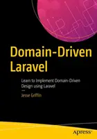 Domain-Driven Laravel: Învățați să implementați designul condus de domeniu utilizând Laravel - Domain-Driven Laravel: Learn to Implement Domain-Driven Design Using Laravel
