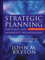 Planificarea strategică pentru organizațiile publice și nonprofit: Un ghid pentru consolidarea și susținerea realizărilor organizaționale - Strategic Planning for Public and Nonprofit Organizations: A Guide to Strengthening and Sustaining Organizational Achievement