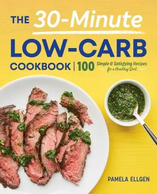 The 30-Minute Low-Carb Cookbook (Cartea de bucate cu conținut scăzut de carbohidrați în 30 de minute) - The 30-Minute Low-Carb Cookbook