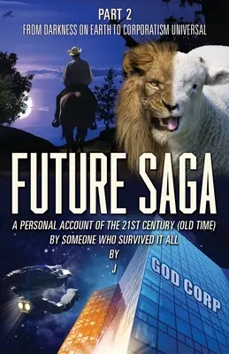 Saga viitorului: O relatare personală a secolului 21 (pe vremuri) de către cineva care a supraviețuit tuturor, partea 2: De la întunericul de pe Pământ la Corp - Future Saga: A PERSONAL ACCOUNT OF THE 21ST CENTURY (OLD TIME) BY SOMEONE WHO SURVIVED IT ALL Part 2 From Darkness on Earth to Corp