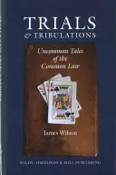 Încercări și tribulații - Povești neobișnuite despre dreptul comun (Trials and Tribulations - Uncommon Tales of the Common Law) - Trials and Tribulations - Uncommon Tales of the Common Law
