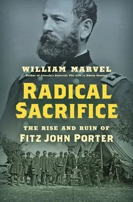 Sacrificiu radical: Ascensiunea și ruina lui Fitz John Porter - Radical Sacrifice: The Rise and Ruin of Fitz John Porter