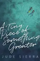 O bucățică mică din ceva mai mare - A Tiny Piece of Something Greater