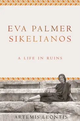 Eva Palmer Sikelianos: O viață în ruine - Eva Palmer Sikelianos: A Life in Ruins
