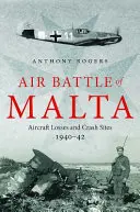 Bătălia aeriană din Malta: Pierderi de avioane și locuri de prăbușire, 1940 - 1942 - Air Battle of Malta: Aircraft Losses and Crash Sites, 1940 - 1942