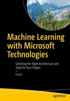Învățarea automată cu tehnologii Microsoft: Selectarea arhitecturii și a instrumentelor potrivite pentru proiectul dumneavoastră - Machine Learning with Microsoft Technologies: Selecting the Right Architecture and Tools for Your Project