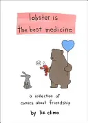 Homarul este cel mai bun medicament: O colecție de benzi desenate despre prietenie - Lobster Is the Best Medicine: A Collection of Comics about Friendship
