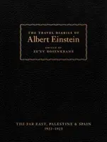 Jurnalele de călătorie ale lui Albert Einstein: Extremul Orient, Palestina și Spania, 1922 - 1923 - The Travel Diaries of Albert Einstein: The Far East, Palestine, and Spain, 1922 - 1923