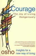 Curajul: Bucuria de a trăi periculos - Courage: The Joy of Living Dangerously
