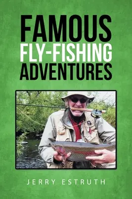 Aventuri faimoase de pescuit la muscă - Famous Fly-Fishing Adventures