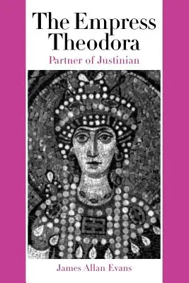 Împărăteasa Teodora: Partenera lui Iustinian - The Empress Theodora: Partner of Justinian