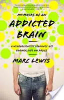 Memoirs of an Addicted Brain (Memoriile unui creier dependent): Un neurocercetător își analizează fosta viață sub influența drogurilor - Memoirs of an Addicted Brain: A Neuroscientist Examines His Former Life on Drugs