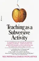 Predarea ca activitate subversivă: Un asalt fără bariere asupra metodelor de predare învechite - cu propuneri dramatice și practice privind modul în care educația poate fi - Teaching as a Subversive Activity: A No-Holds-Barred Assault on Outdated Teaching Methods-With Dramatic and Practical Proposals on How Education Can B