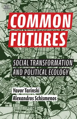 Viitori comuni: Transformare socială și ecologie politică - Common Futures: Social Transformation and Political Ecology