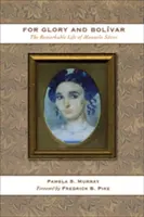 Pentru glorie și Bolvar: Viața remarcabilă a Manuelei Senz - For Glory and Bolvar: The Remarkable Life of Manuela Senz