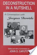 Deconstrucția într-o coajă de nucă: O conversație cu Jacques Derrida - Deconstruction in a Nutshell: A Conversation with Jacques Derrida