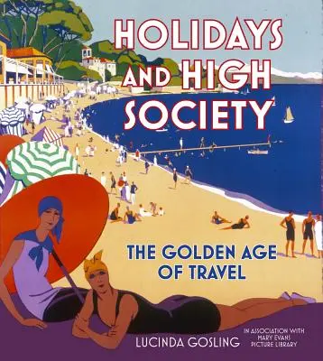Vacanțe și înalta societate: Epoca de aur a călătoriilor - Holidays and High Society: The Golden Age of Travel