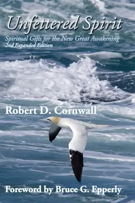 Unfettered Spirit: Daruri spirituale pentru noua mare trezire - Unfettered Spirit: Spiritual Gifts for the New Great Awakening