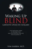 Trezirea în orb: Procese privind chirurgia oculară - Waking Up Blind: Lawsuits over Eye Surgery