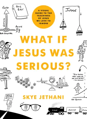 Ce-ar fi dacă Iisus ar fi fost serios? Un ghid vizual al învățăturilor lui Iisus pe care ne place să le ignorăm - What If Jesus Was Serious?: A Visual Guide to the Teachings of Jesus We Love to Ignore