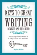 Keys to Great Writing: Stăpânirea elementelor de compunere și revizuire - Keys to Great Writing: Mastering the Elements of Composition and Revision