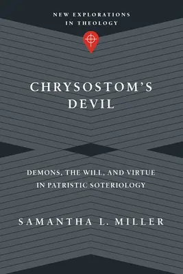 Diavolul lui Chrysostom: Demonii, voința și virtutea în soteriologia patristică - Chrysostom's Devil: Demons, the Will, and Virtue in Patristic Soteriology