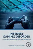 Tulburarea de joc pe internet: Teorie, evaluare, tratament și prevenire - Internet Gaming Disorder: Theory, Assessment, Treatment, and Prevention
