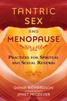 Sexul tantric și menopauza: Practici pentru reînnoirea spirituală și sexuală - Tantric Sex and Menopause: Practices for Spiritual and Sexual Renewal