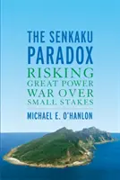 Paradoxul Senkaku: Riscul unui război între marile puteri pentru o miză mică - The Senkaku Paradox: Risking Great Power War Over Small Stakes