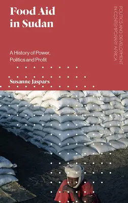 Ajutorul alimentar în Sudan: O istorie a puterii, politicii și profitului - Food Aid in Sudan: A History of Power, Politics and Profit