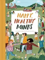 Minți fericite și sănătoase: A Children's Guide to Emotional Wellbeing (Ghidul copiilor pentru bunăstarea emoțională) - Happy, Healthy Minds: A Children's Guide to Emotional Wellbeing