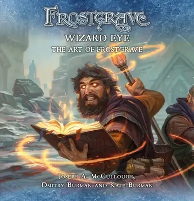 Frostgrave: Ochi de vrăjitor: Arta de Frostgrave - Frostgrave: Wizard Eye: The Art of Frostgrave