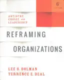 Reframing Organizations: Artizanat, alegere și leadership - Reframing Organizations: Artistry, Choice, and Leadership