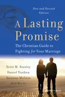 O promisiune durabilă: Ghidul creștin pentru a lupta pentru căsnicia ta, ediție nouă și revizuită - A Lasting Promise: The Christian Guide to Fighting for Your Marriage, New and Revised Edition