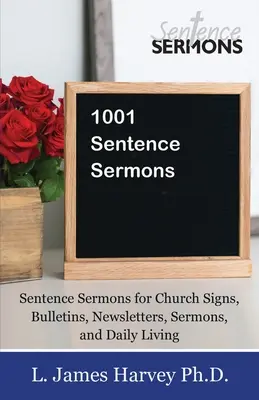 1001 Predici cu propoziții: Sentence Sermons for Church Signs, Bulletins, Newsletters, Sermons, and Daily Living - 1001 Sentence Sermons: Sentence Sermons for Church Signs, Bulletins, Newsletters, Sermons, and Daily Living