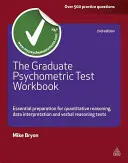 The Graduate Psychometric Test Workbook: Pregătire esențială pentru testele de raționament cantitativ, interpretare a datelor și raționament verbal - The Graduate Psychometric Test Workbook: Essential Preparation for Quantitative Reasoning, Data Interpretation and Verbal Reasoning Tests