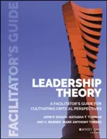 Teoria leadershipului: Ghidul facilitatorului pentru cultivarea perspectivelor critice - Leadership Theory: Facilitator's Guide for Cultivating Critical Perspectives