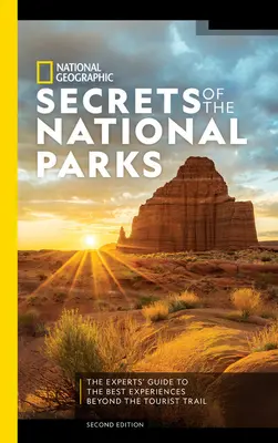 Secretele National Geographic ale parcurilor naționale, ediția a 2-a: Ghidul experților pentru cele mai bune experiențe dincolo de traseul turistic - National Geographic Secrets of the National Parks, 2nd Edition: The Experts' Guide to the Best Experiences Beyond the Tourist Trail