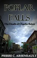 Poplar Falls: Moartea lui Charlie Baker - Poplar Falls: The Death of Charlie Baker