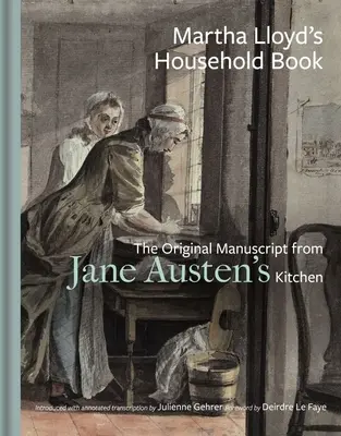 Martha Lloyd's Household Book: Manuscrisul original din bucătăria lui Jane Austen - Martha Lloyd's Household Book: The Original Manuscript from Jane Austen's Kitchen