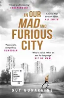 În orașul nostru nebun și furios - Câștigător al Premiului Internațional Dylan Thomas - In Our Mad and Furious City - Winner of the International Dylan Thomas Prize