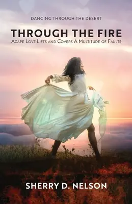 Prin foc: Dragostea Agape ridică și acoperă o multitudine de defecte - Through the Fire: Agape Love Lifts and Covers A Multitude of Faults