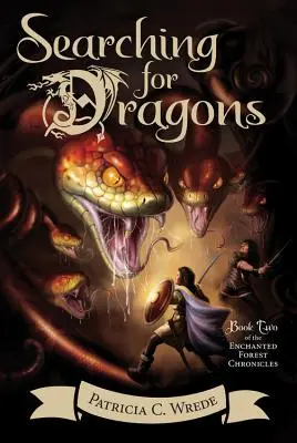 Căutând dragoni, 2: Cronicile pădurii fermecate, Cartea a doua - Searching for Dragons, 2: The Enchanted Forest Chronicles, Book Two